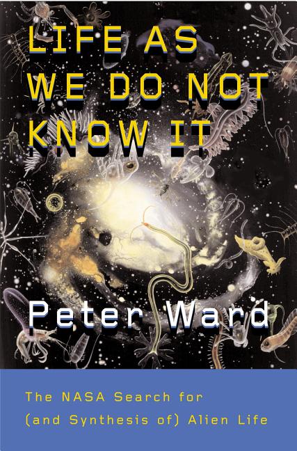 Item #154963 Life as We Do Not Know It: The NASA Search for (and Synthesis of) Alien Life. Peter...