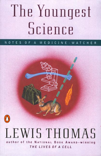 Item #275121 The Youngest Science: Notes of a Medicine-Watcher. Lewis Thomas