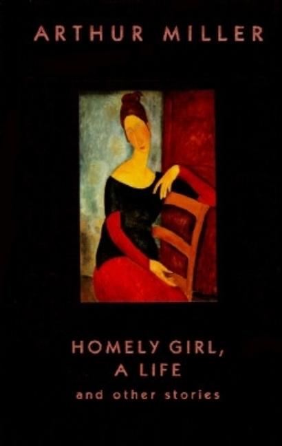 Item #148241 Homely Girl: And Other Stories. Arthur Miller