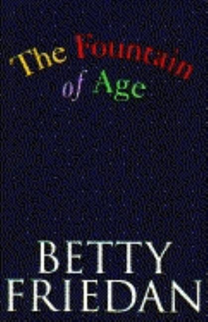 Item #144648 The Fountain of Age. Betty Friedan