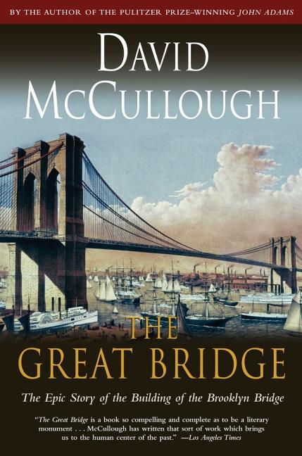 Item #350503 Great Bridge : The Epic Story of the Building of the Brooklyn Bridge. DAVID MCCULLOUGH