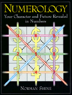 Item #346403 Numerology: Your Character and Future Revealed in Numbers. Norman Shine