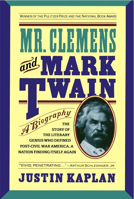 Item #245343 Mr. Clemens and Mark Twain: A Biography. Mark Twain, Justin Kaplan