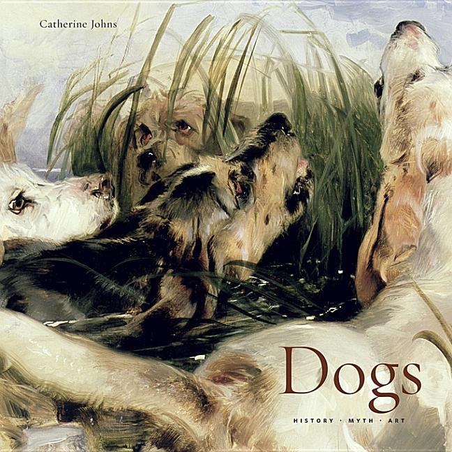 Item #338938 Dogs: History, Myth, Art. Catherine Johns