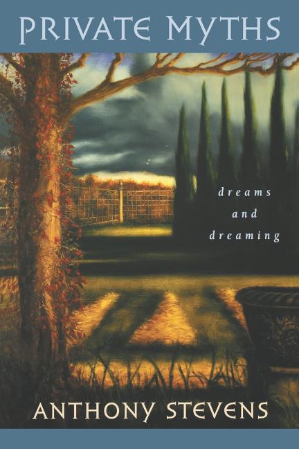 Item #241628 Private Myths: Dreams and Dreaming. Anthony Stevens
