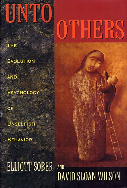 Item #210308 Unto Others: The Evolution and Psychology of Unselfish Behavior. Prof. David Sloan...