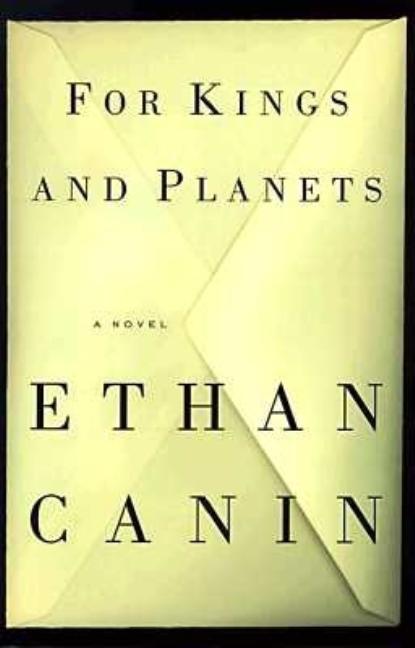 Item #337083 For Kings and Planets: A Novel. Ethan Canin
