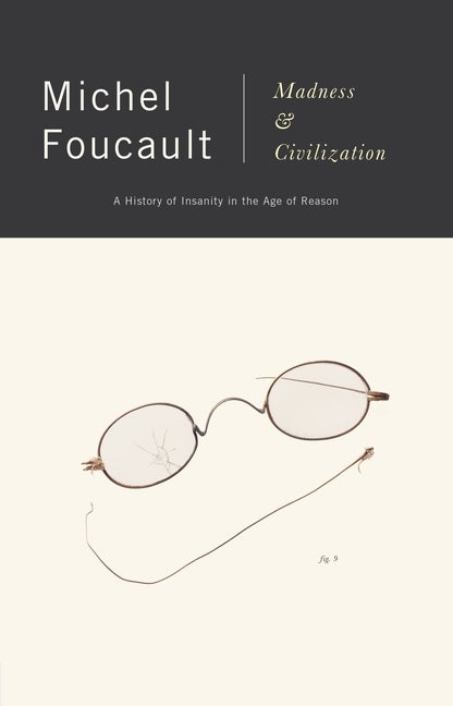 Item #337319 Madness and Civilization: A History of Insanity in the Age of Reason. Michel Foucault