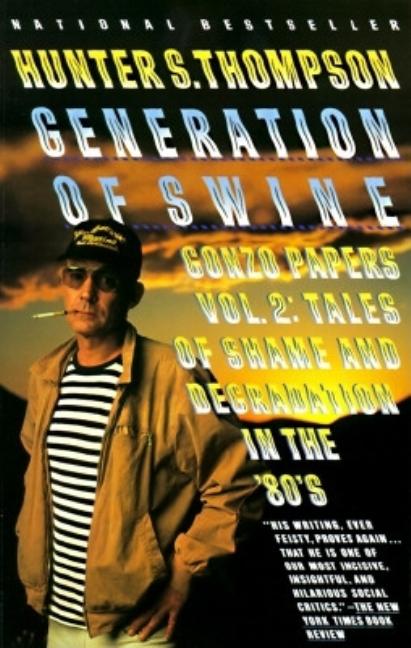 Item #323926 Generation of Swine: Tales of Shame and Degradation in the '80's (Gonzo Papers, Vol....