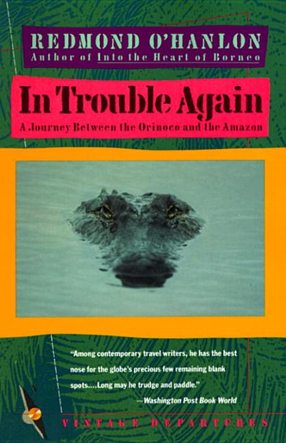 Item #325573 In Trouble Again: A Journey Between Orinoco and the Amazon. Redmond O'Hanlon