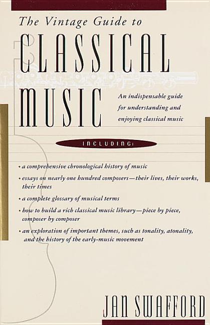 Item #337544 The Vintage Guide to Classical Music. Jan Swafford