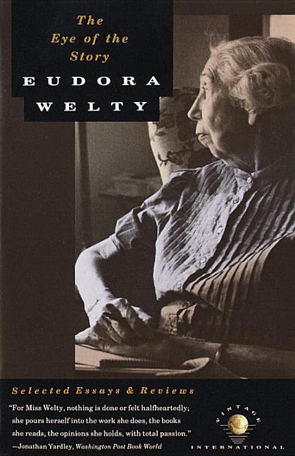 Item #242184 Eye of the Story : Selected Essays and Reviews. EUDORA WELTY