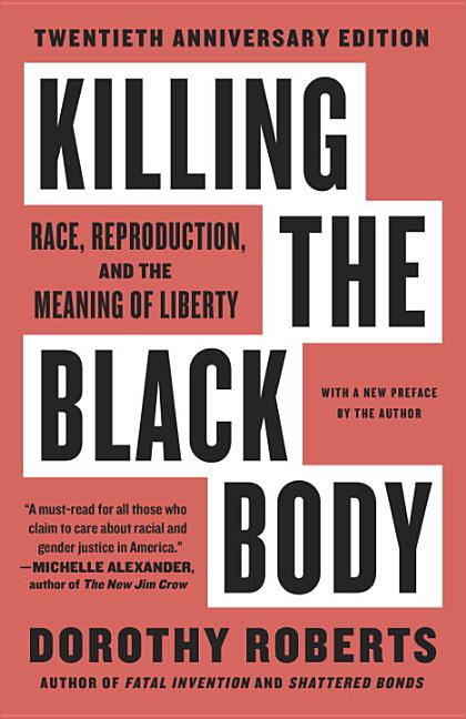 Item #322751 Killing the Black Body: Race, Reproduction, and the Meaning of Liberty. Dorothy Roberts