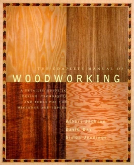 Item #344126 The Complete Manual of Wood Working. Albert Jackson, David Day, Somon Jennings