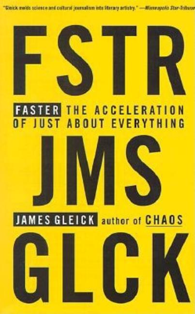 Item #229377 Faster: The Acceleration of Just About Everything. James Gleick