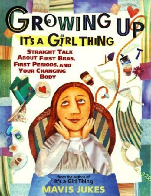 Item #294308 Growing Up: It's a Girl Thing: Straight Talk about First Bras, First Periods, and...