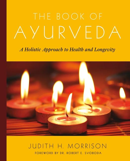 Item #345467 The Book of Ayurveda: A Holistic Approach to Health and Longevity. Judith Morrison