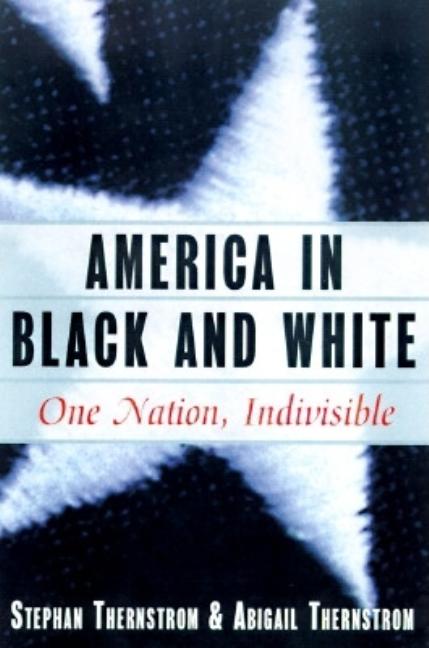Item #222789 America in Black and White: One Nation, Indivisible. Abigail Thernstrom Stephan...