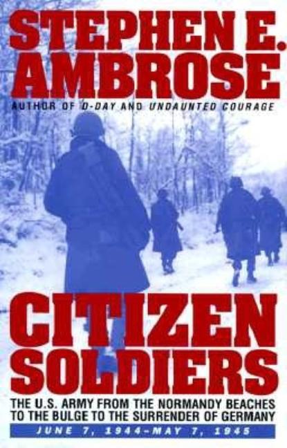 Item #262529 CITIZEN SOLDIERS : U.S. Army from the Normand Beaches to the bulge -to the surrender...