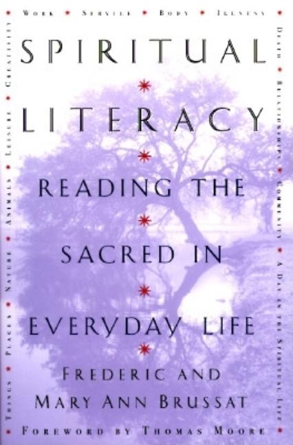 Item #239952 Spiritual Literacy: Reading the Sacred in Everyday Life. Frederic Brussat Mary Ann...