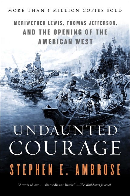 Item #330949 Undaunted Courage : Meriwether Lewis, Thomas Jefferson, and the Opening of the...