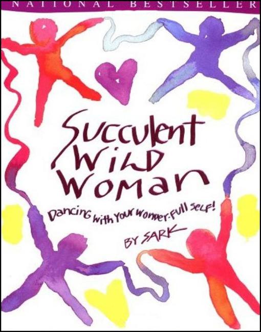 Item #327017 Succulent Wild Woman: Dancing with Your Wonder-Full Self. Sark