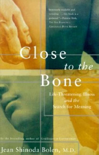 Item #252124 Close to the Bone : Life-Threatening Illness and the Search for Meaning. JEAN...