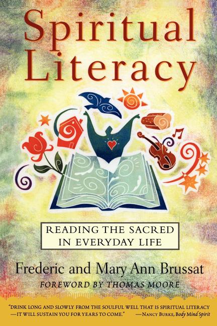 Item #249187 Spiritual Literacy: Reading the Sacred in Everyday Life. Mary Ann Brussat Frederic...