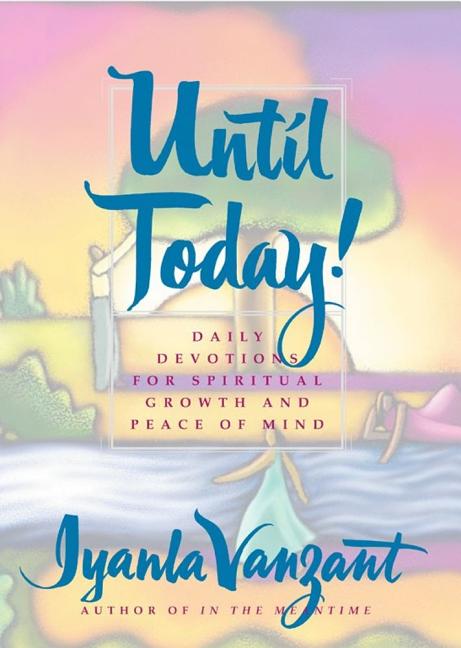 Item #244286 Until Today!: Daily Devotions for Spiritual Growth and Peace of Mind. Iyanla Vanzant
