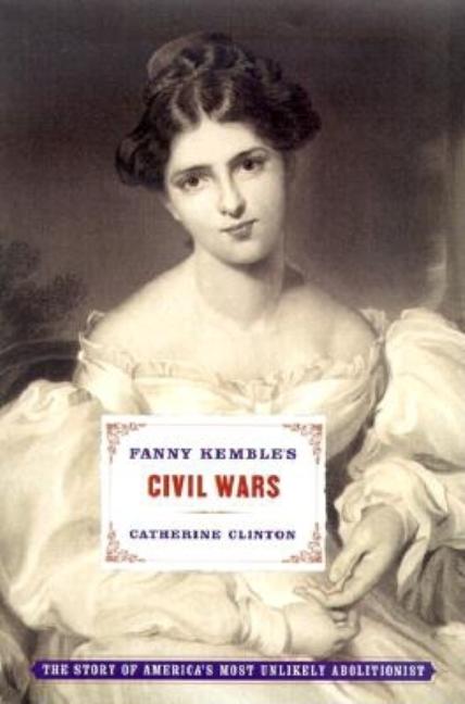 Item #193090 Fanny Kemble's Civil Wars. Catherine Clinton