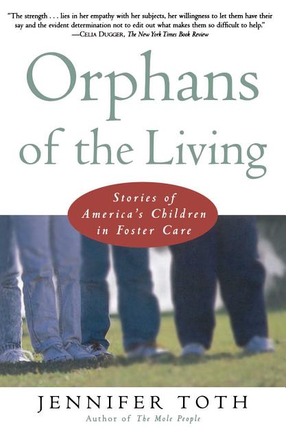 Item #171030 Orphans of the Living: Stories of America's Children in Foster Care. Jennifer Toth