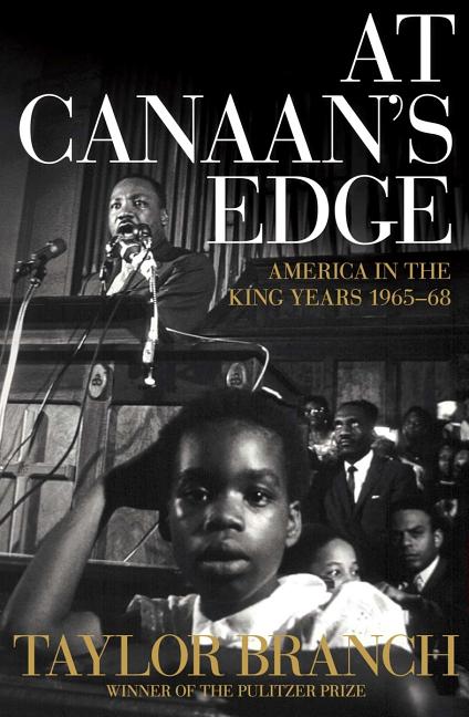 Item #337279 At Canaan's Edge: America in the King Years, 1965-68. Taylor Branch