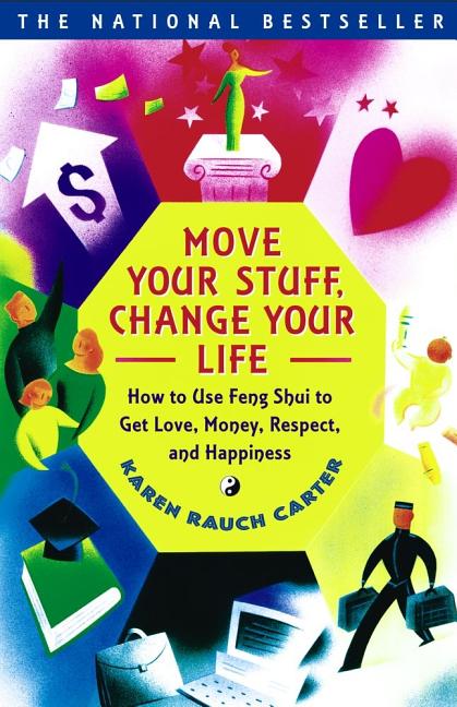 Item #250976 Move Your Stuff, Change Your Life : How to Use Feng Shui to Get Love, Money, Respect...