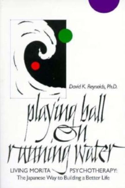 Item #202868 Playing Ball on Running Water: The Japanese Way to Building a Better Life. David K....