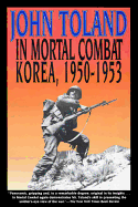 Item #346326 In Mortal Combat: Korea, 1950-1953. John Toland, Carolyn, Blakemore