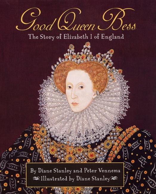 Item #162013 Good Queen Bess : The Story of Elizabeth I of England. Peter Vennema Diane Stanley