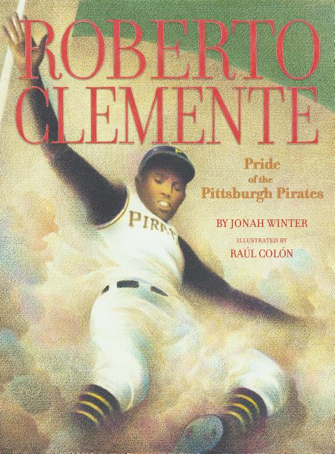 Item #337492 Roberto Clemente: Pride of the Pittsburgh Pirates. Jonah Winter