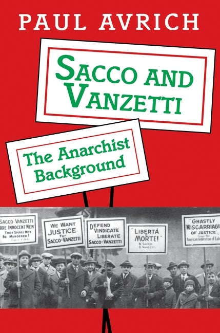Item #313233 Sacco and Vanzetti: The Anarchist Background. Paul Avrich