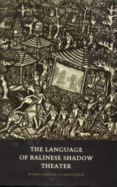Item #309116 The Language of Balinese Shadow Theater. Mary Sabine Zurbuchen