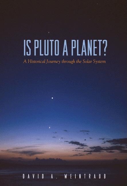 Item #337093 Is Pluto a Planet?: A Historical Journey through the Solar System. David A. Weintraub