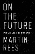 Item #342690 On the Future: Prospects for Humanity. Lord Martin Rees