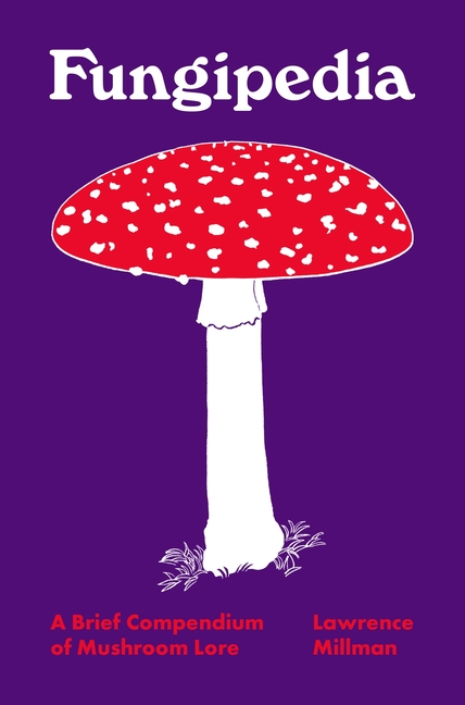 Item #339822 Fungipedia: A Brief Compendium of Mushroom Lore (Pedia Books, 2). Lawrence Millman