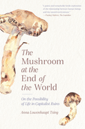 Item #348309 The Mushroom at the End of the World: On the Possibility of Life in Capitalist...