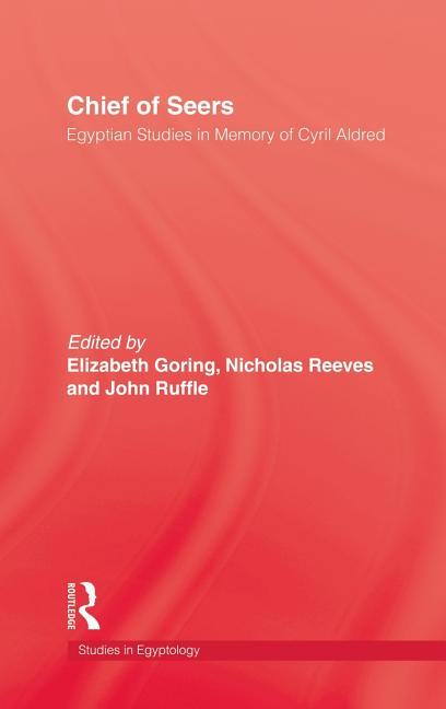 Item #269719 Chief of Seers: Egyptian Studies in Memory of Cyril Aldred. Elizabeth Goring,...