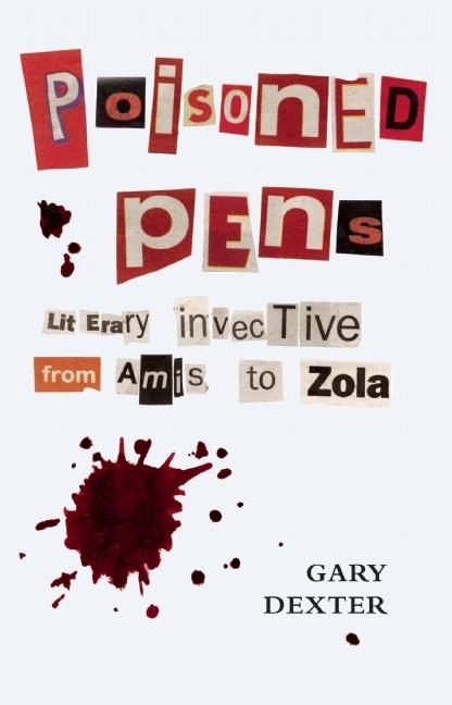 Item #124544 Poisoned Pens: Literary Invective from Amis to Zola. Gary Dexter