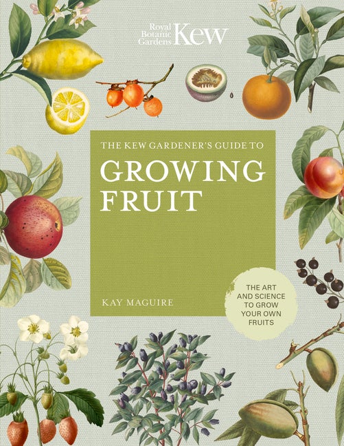 Item #293792 The Kew Gardener's Guide to Growing Fruit: The art and science to grow your own...