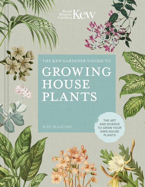 Item #348584 The Kew Gardener’s Guide to Growing House Plants: The art and science to grow your...