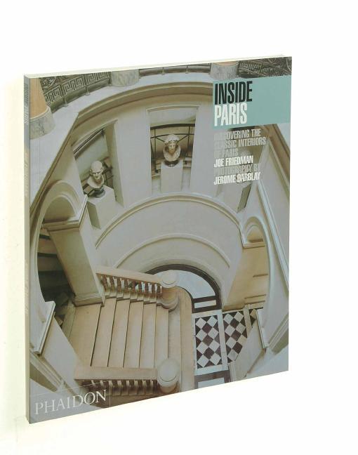 Item #249325 Inside Paris: Discovering the Classic Interiors of Paris (Inside...Series). Joe...