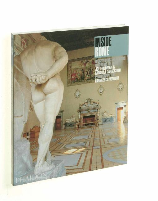 Item #249327 Inside Rome: Discovering the Classic Interiors of Rome (Inside Series). Joe Friedman