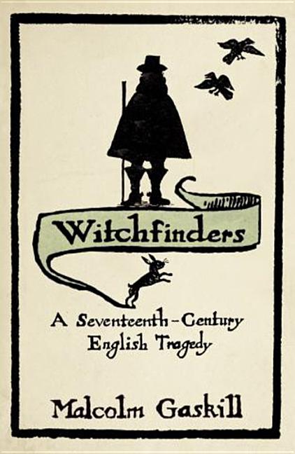 Item #324924 Witchfinders: A Seventeenth-Century English Tragedy. Malcolm Gaskill. Malcolm Gaskill